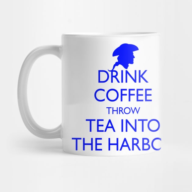 DRINK COFFEE THROW TEA INTO THE HARBOR by HolidayBug